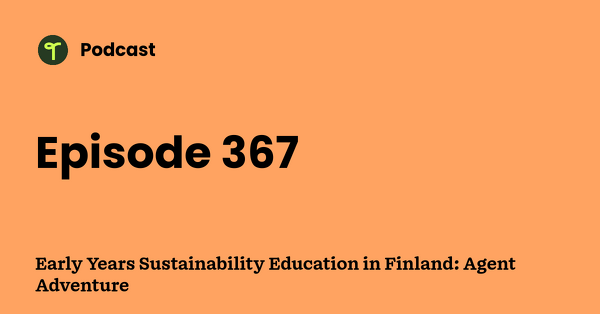 Go to Early Years Sustainability Education in Finland: Agent Adventure podcast