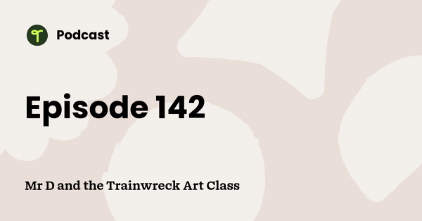 Go to Mr D and the Trainwreck Art Class podcast