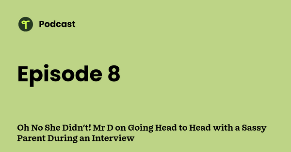 Go to Oh No She Didn't! Mr D on Going Head to Head with a Sassy Parent During an Interview podcast