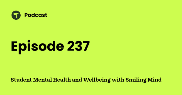 Go to Student Mental Health and Wellbeing with Smiling Mind podcast