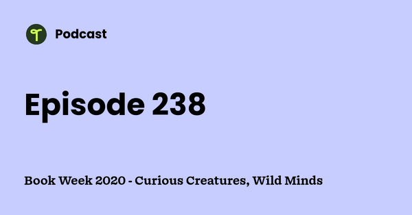 Go to Book Week 2020 - Curious Creatures, Wild Minds podcast