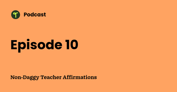 Go to Non-Daggy Teacher Affirmations podcast