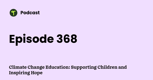 Go to Climate Change Education: Supporting Children and Inspiring Hope podcast