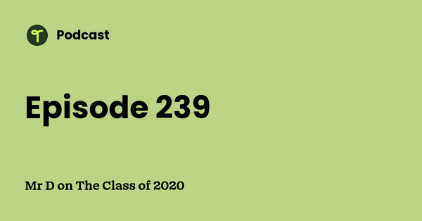 Go to Mr D on The Class of 2020 podcast