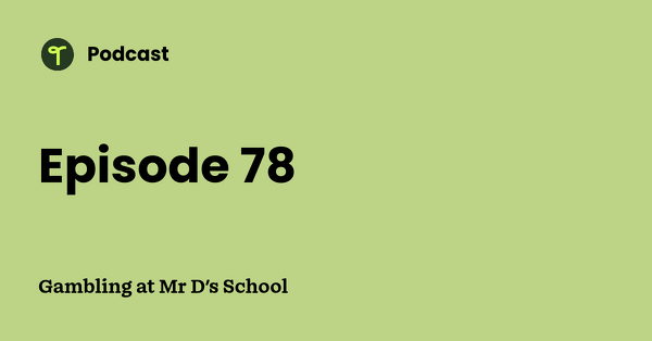Go to Gambling at Mr D's School podcast