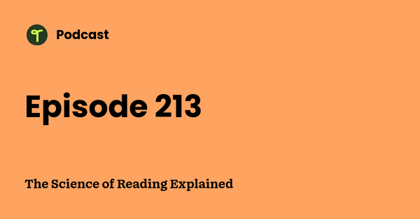 Go to The Science of Reading Explained podcast