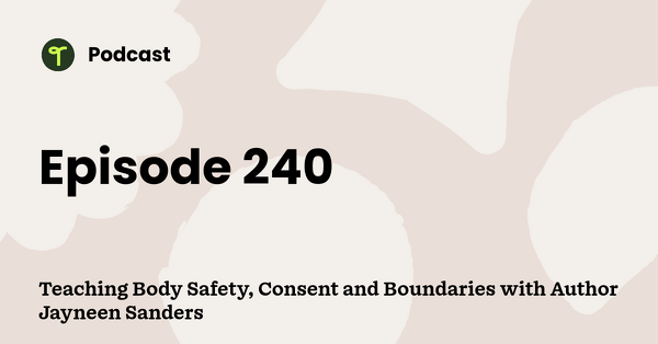 Go to Teaching Body Safety, Consent and Boundaries with Author Jayneen Sanders podcast