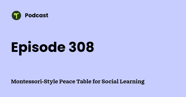Go to Montessori-Style Peace Table for Social Learning podcast