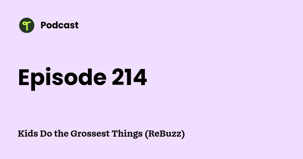 Go to Kids Do the Grossest Things (ReBuzz) podcast