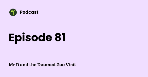 Go to Mr D and the Doomed Zoo Visit podcast