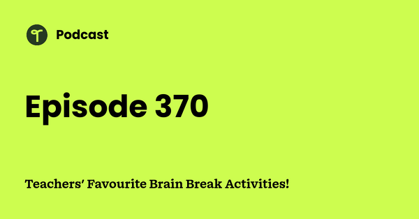 Go to Teachers' Favourite Brain Break Activities! podcast