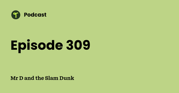 Go to Mr D and the Slam Dunk podcast