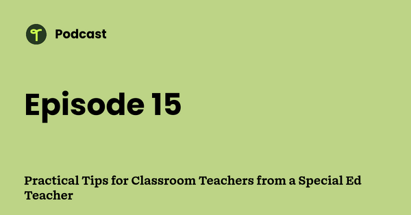 Go to Practical Tips for Classroom Teachers from a Special Ed Teacher podcast