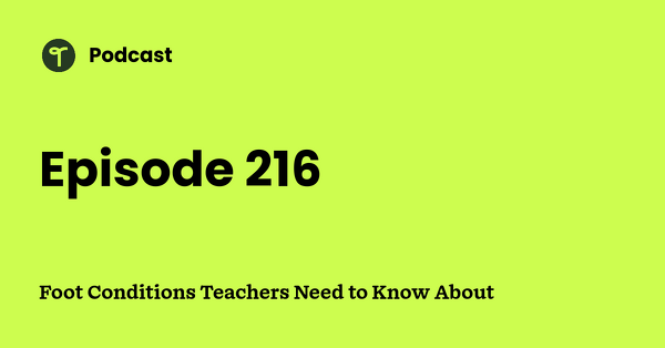 Go to Foot Conditions Teachers Need to Know About podcast