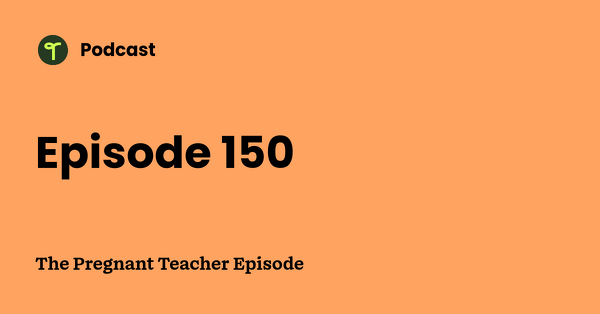 Go to The Pregnant Teacher Episode podcast