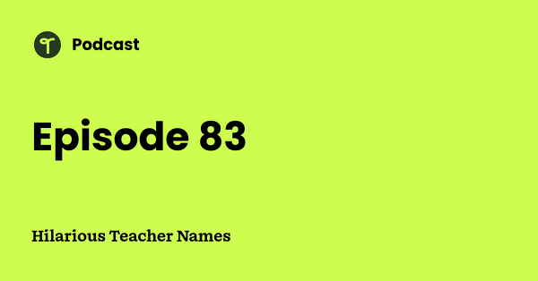 Go to Hilarious Teacher Names podcast