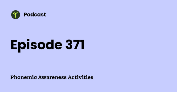 Go to Phonemic Awareness Activities podcast
