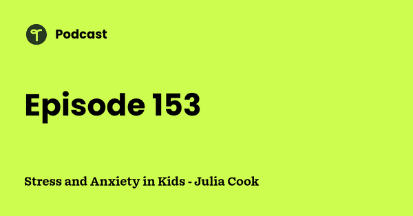 Go to Stress and Anxiety in Kids - Julia Cook podcast