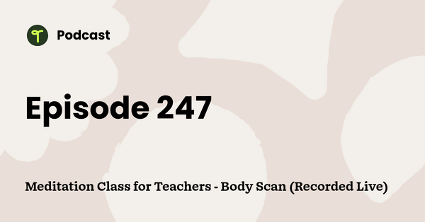 Go to Meditation Class for Teachers - Body Scan (Recorded Live) podcast