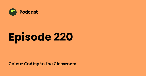 Go to Colour Coding in the Classroom podcast
