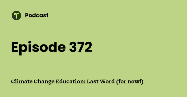 Go to Climate Change Education: Last Word (for now!) podcast