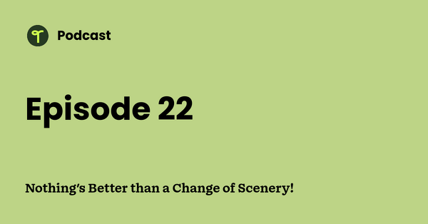 Go to Nothing's Better than a Change of Scenery! podcast