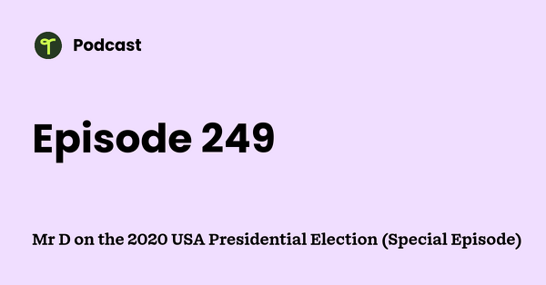 Go to Mr D on the 2020 USA Presidential Election (Special Episode) podcast