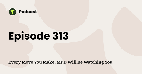 Go to Every Move You Make, Mr D Will Be Watching You podcast