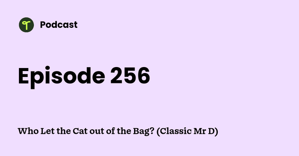 Go to Who Let the Cat out of the Bag? (Classic Mr D) podcast