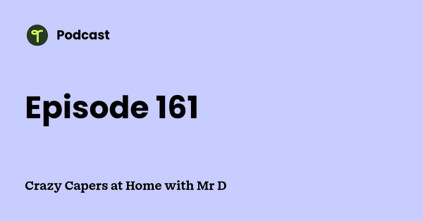 Go to Crazy Capers at Home with Mr D podcast