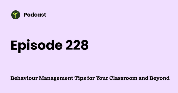 Go to Behaviour Management Tips for Your Classroom and Beyond podcast