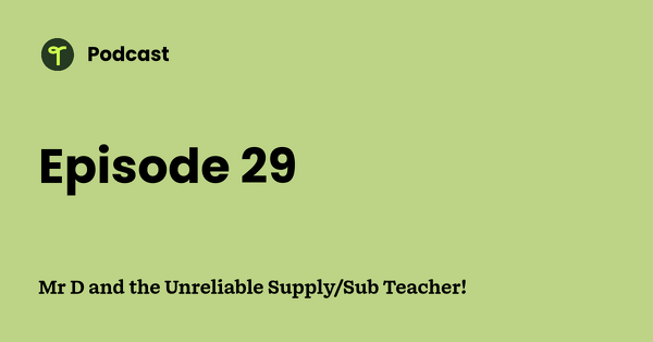 Go to Mr D and the Unreliable Supply/Sub Teacher! podcast