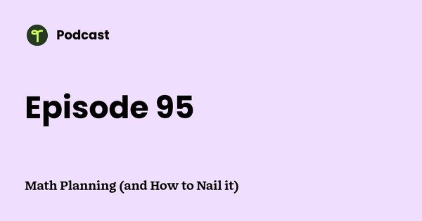 Go to Math Planning (and How to Nail it) podcast