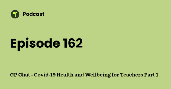 Go to GP Chat - Covid-19 Health and Wellbeing for Teachers Part 1 podcast