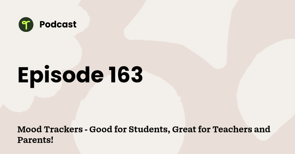Go to Mood Trackers - Good for Students, Great for Teachers and Parents! podcast