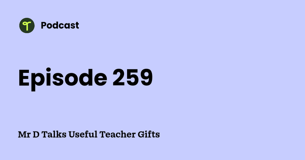 Go to Mr D Talks Useful Teacher Gifts podcast
