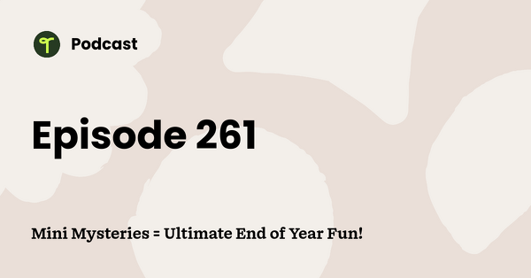 Go to Mini Mysteries = Ultimate End of Year Fun! podcast