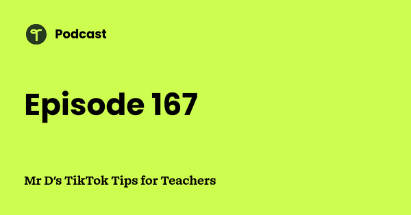 Go to Mr D's TikTok Tips for Teachers podcast