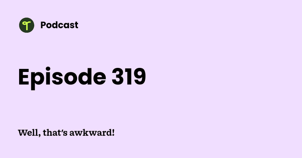 Go to Well, that's awkward! podcast