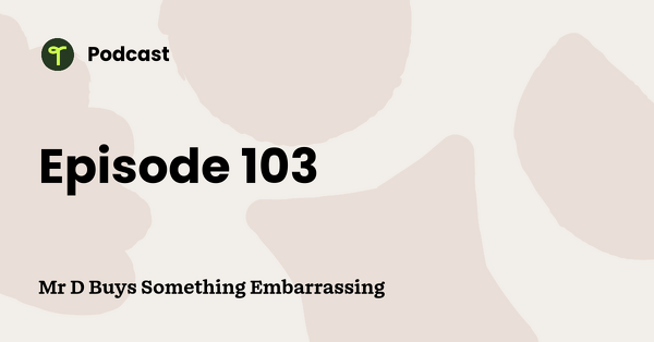 Go to Mr D Buys Something Embarrassing podcast