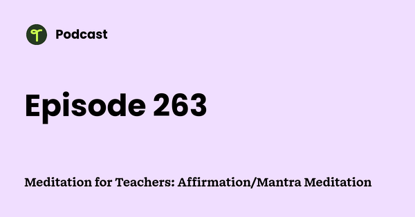 Go to Meditation for Teachers: Affirmation/Mantra Meditation podcast