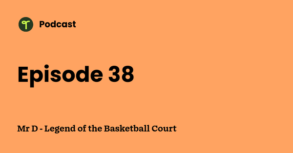 Go to Mr D - Legend of the Basketball Court podcast