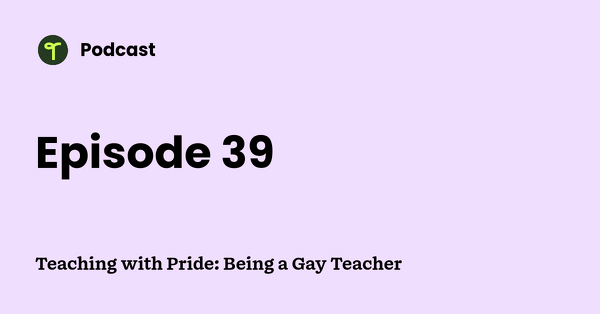 Go to Teaching with Pride: Being a Gay Teacher podcast