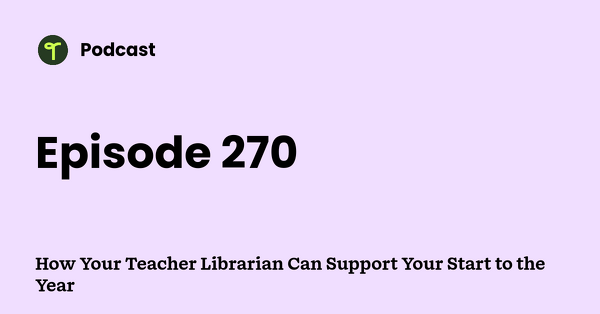 Go to How Your Teacher Librarian Can Support Your Start to the Year podcast