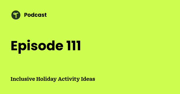 Go to Inclusive Holiday Activity Ideas podcast
