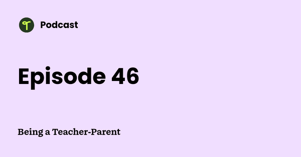 Go to Being a Teacher-Parent podcast