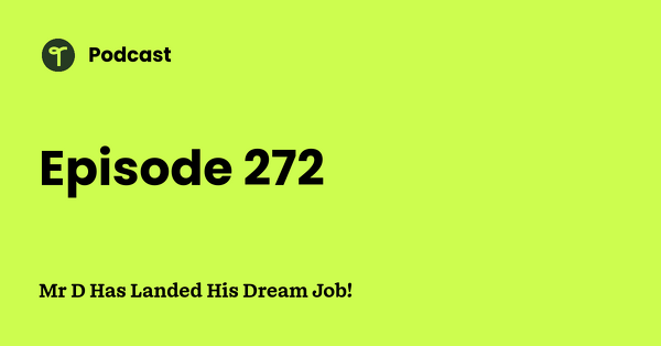 Go to Mr D Has Landed His Dream Job! podcast