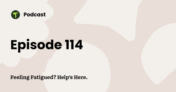 Go to Feeling Fatigued? Help's Here. podcast