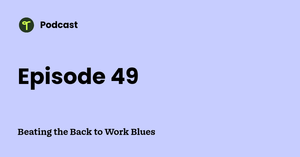 Go to Beating the Back to Work Blues podcast