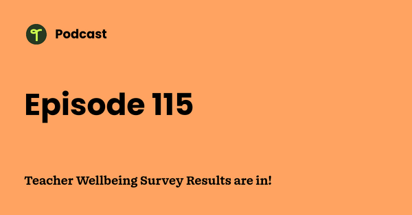 Go to Teacher Wellbeing Survey Results are in! podcast